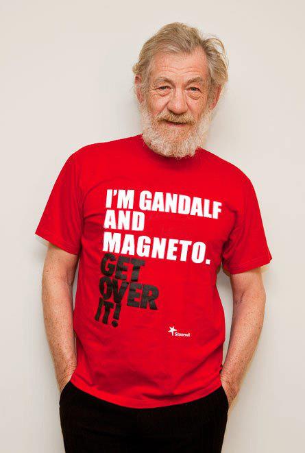 I'm Gandalf and Magneto. Get over it!