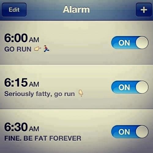 Alarm Clock - Go run. Seriously fatty, go run Fine. Be fat forever!