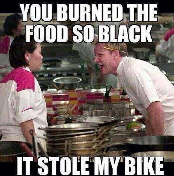 Gordon Ramsay - You Burned The Food So Black It Stole My Bike