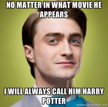 Daniel Radcliffe - No matter in what movie he appears I will always call him Harry Potter