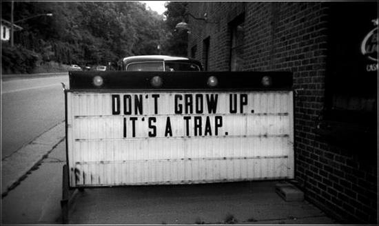 Don't Grow Up It's A Trap