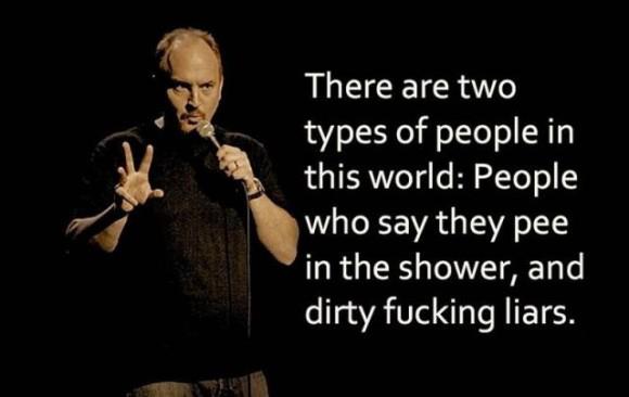 There are two types of people in this world: People who say they pee in the shower...