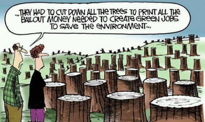 They had to cut down all the trees to print all the bailout money needed to create green jobs to save the environment 