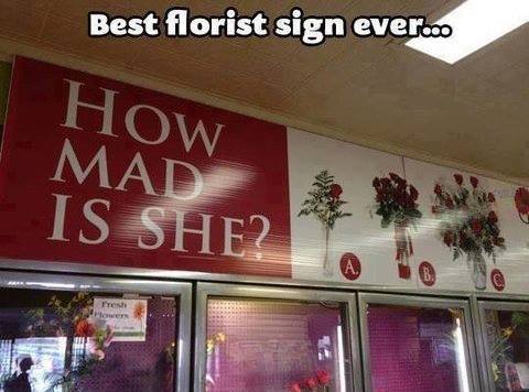 Best florist sign ever - How Mad Is She ?