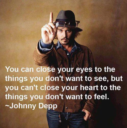 You can close your eyes to the things you do not want to see, but you cannot close your heart to the  things you do not want to feel