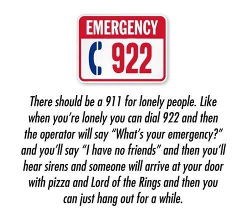 Emergency 922 - I have no friends!