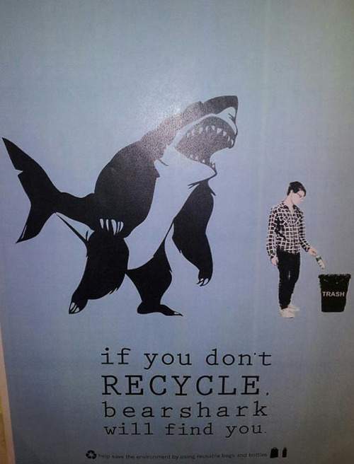 If you don't recycle Bearshark will find you.