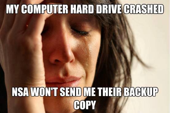 My computer hard drive crashed NSA won't send me their backup copy 