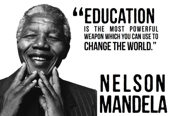 Nelson Mandela - Education is the most powerful weapon..