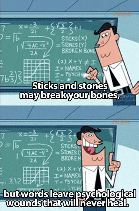 Stick and stones may break your bones..