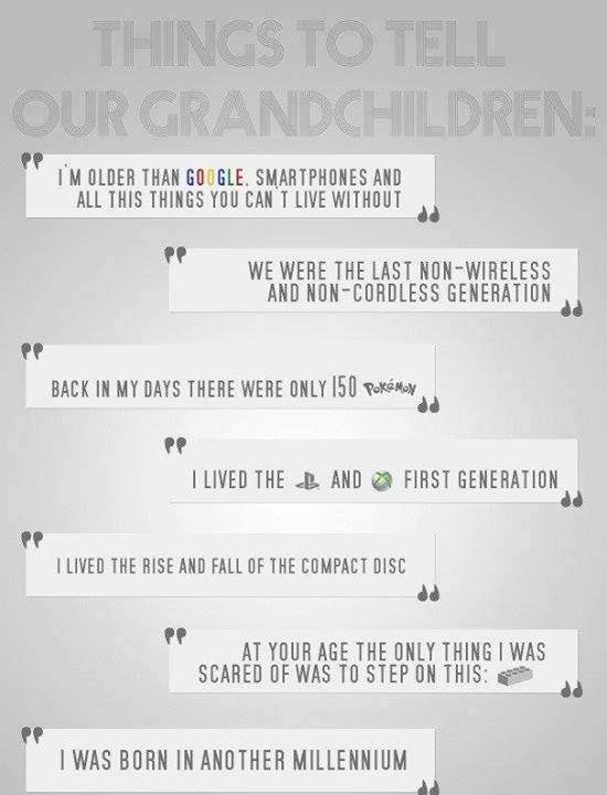 Things to tell our grandchildren.