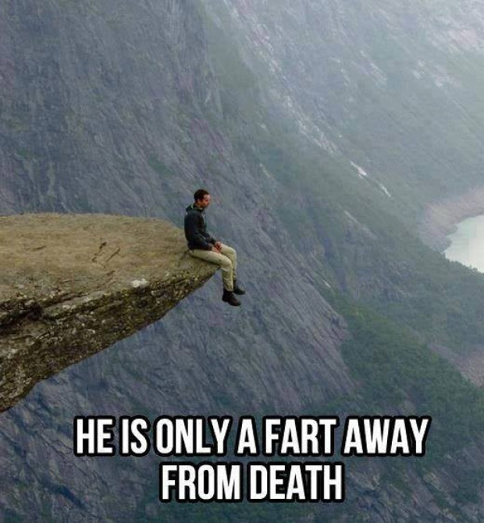 He is only one fart away from death