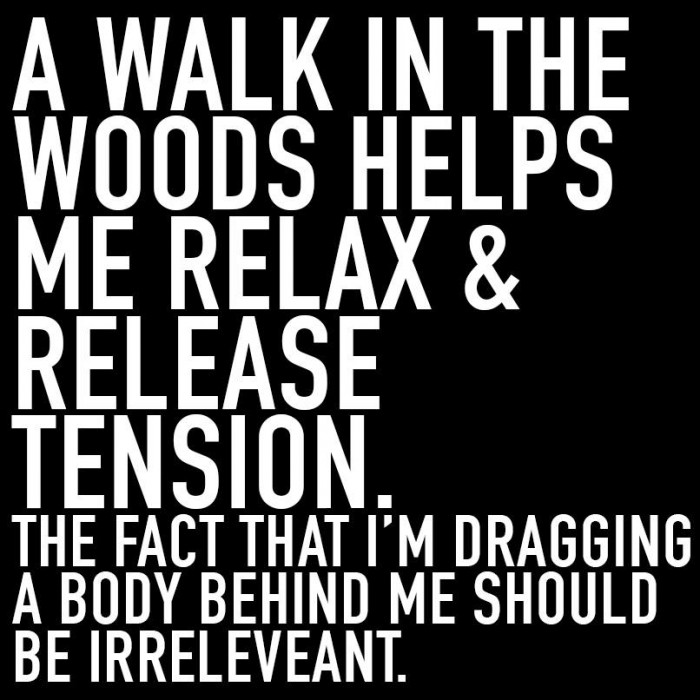 A walk in the woods helps me relax & release tension..