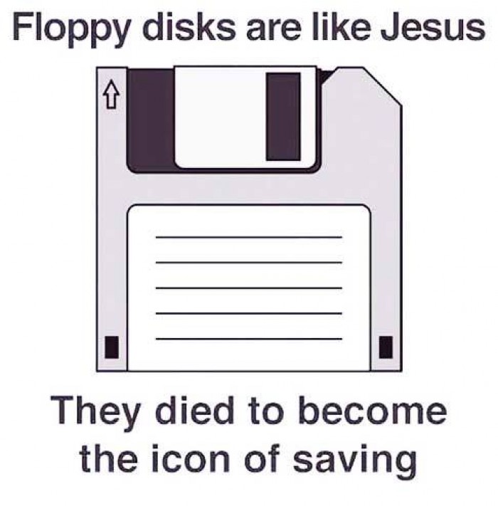 Floppy disks are like Jesus