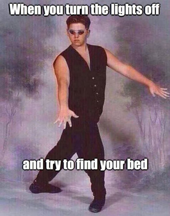 When you turn your light off and try to find your bed