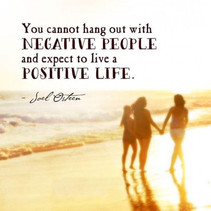 Joel Osteen - You cannot hang out with negative people and expect...