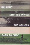 You can't stop the waves, but you can learn to surf.