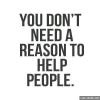 You don't need a reason to help people