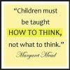 Children must be taught how to think...