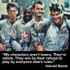 Harold Ramis - My characters aren