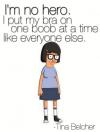 Tina Belcher - I'm no hero.