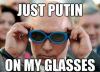 Just Putin - on my glasses!!